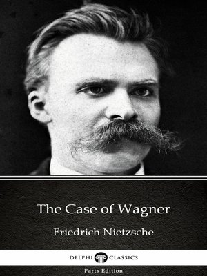 cover image of The Case of Wagner by Friedrich Nietzsche--Delphi Classics (Illustrated)
